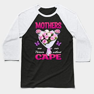 Mothers are our Heroes Baseball T-Shirt